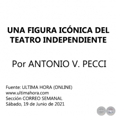 UNA FIGURA ICÓNICA DEL TEATRO INDEPENDIENTE -  Por ANTONIO V. PECCI - Sábado, 19 de Junio de 2021